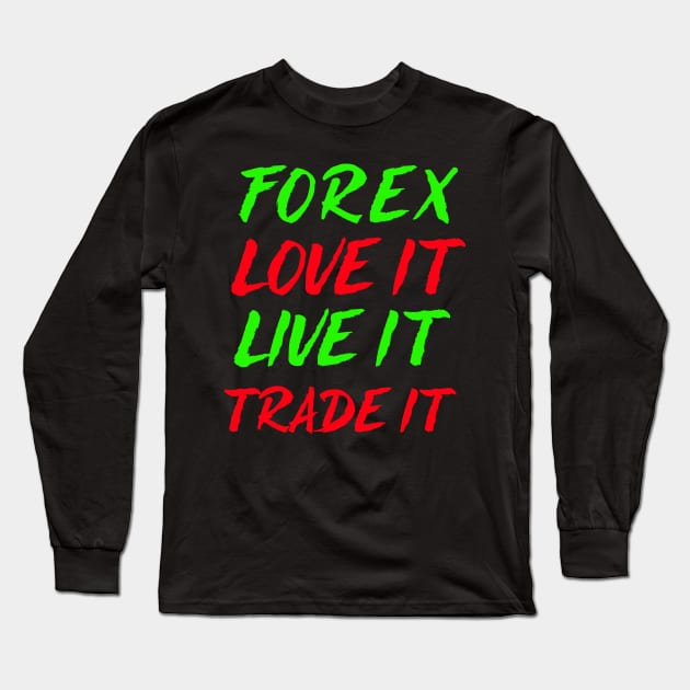 Forex love It Live It Trade It Long Sleeve T-Shirt by Proway Design